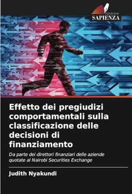 Effetto dei pregiudizi comportamentali sulla classificazione delle decisioni di finanziamento: Da parte dei direttori finanziari delle aziende quotate al Nairobi Securities Exchange