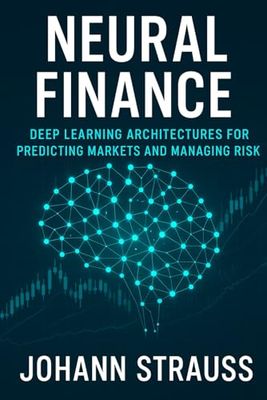 Neural Finance: Deep Learning Architectures for Predicting Markets and Managing Risk