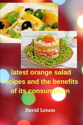 latest orange salad recipes and the benefits of its consumption