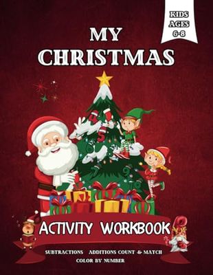My Christmas Activity Workbook For Kids Ages 6-8: Essential Addition and Subtraction Pages for Fun Skill-Building, Suitable for Boys and Girls