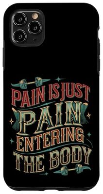 Pain Is Just Pain Entering The Body Bodybuilder |- Case for iPhone 11 Pro Max