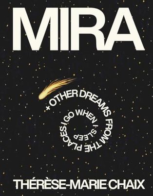 MIRA + Other Dreams from the Places I Go When I Sleep