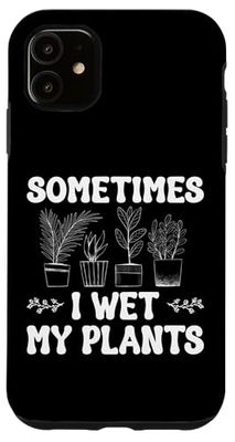 Sometimes I Wet My Plants Funny Gardening Quote Case for iPhone 11
