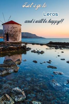 Let's go to Leros and i will be happy!!: Greek islands,Notebook 6"x 9"(120 pages)