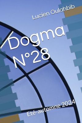 Dogma N°28: Eté-automne 2024 (Dogma, revue épistémologique, politique, et littéraire (fondée par Thierry Simonelli et Angèle Kremer-Marietti))