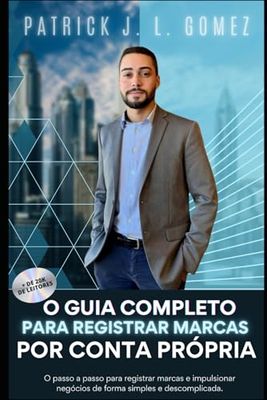 O Guia Completo para Registrar Marcas por Conta Própria: O passo a passo para registrar marcas e impulsionar negócios de forma simples e descomplicada.