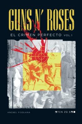 Guns N' Roses: El Crimen Perfecto Vol I: Volumen 1