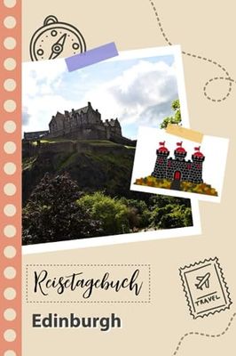 Reisetagebuch zum Ausfüllen - Edinburgh: Ein Lustiger Reisetagebuch zum selberschreiben für Ihre Reise nach Großbritannien für Paare, Männer und Frauen mit Anregungen und Checklisten.