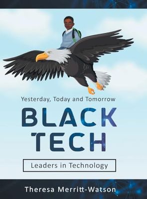 Black Tech: Yesterday, Today and Tomorrow - Leaders in Technology
