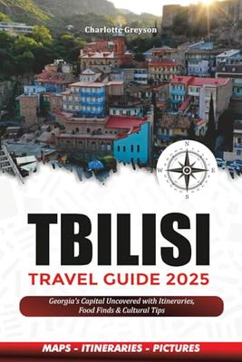 TBILISI TRAVEL GUIDE 2025: Georgia’s Capital Uncovered with Itineraries, Food Finds & Cultural Tips