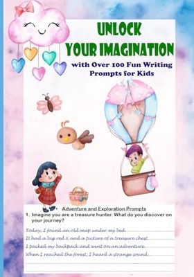 Unlock Your Imagination with Over 100 Fun Writing Prompts for Kids: Fun and Easy Ideas to Encourage Writing, Fuel Creativity, and Turn Dreams into Stories