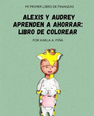 Alexis y Audrey aprenden a ahorrar: Libro de colorear: Mi primer libro de Finanzas