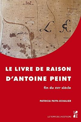 Le livre de raison d'Antoine Peint, fin du XVIe siècle