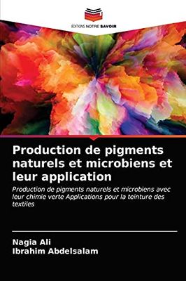 Production de pigments naturels et microbiens et leur application: Production de pigments naturels et microbiens avec leur chimie verte Applications pour la teinture des textiles