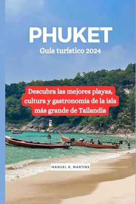 Phuket Guía turístico 2024: Descubra las mejores playas, cultura y gastronomía de la isla más grande de Tailandia