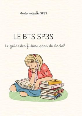 Le BTS SP3S: Le guide des futurs pros du Social