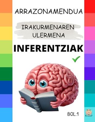INFERENTZIAK V.1: Semantikoak, Pragmatikoak, Sintaktikoak, Logikoak, Bisualak...: Pentsamendu kritikoa, hizkuntza eta arazoen ebazpena indartu.