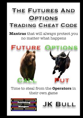 The Futures and Options Trading Cheat Code: Time to steal from the Operators in their own game