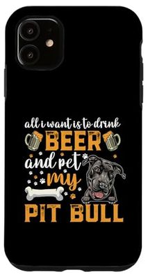 All I Want Is To Drink Beer And Pet My Pit Bull Dog Lover Custodia per iPhone 11