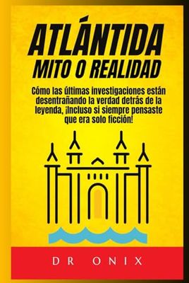 ATLÁNTIDA: MITO O REALIDAD: Cómo las últimas investigaciones están desentrañando la verdad detrás de la leyenda, ¡Incluso si siempre pensaste que era solo ficción! (Atlantida y Lemuria)