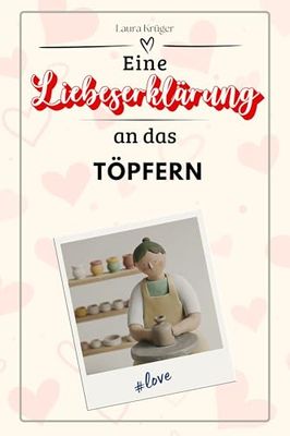 Eine Liebeserklärung an das Töpfern - Die große Hommage - das perfekte Geschenk für Weihnachten und Geburtstag und jeden Anlass