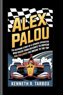 ALEX PALOU: The Inspiring Story of a Spanish Speedster Who Raced from Go-Karts to IndyCar Glory and Followed His Dream to the Top