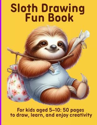 Sloth Drawing Fun Book: For kids aged 5–10: 50 pages to draw, learn, and enjoy creativity