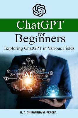 ChatGPT for Beginners: Exploring ChatGPT in Various Fields