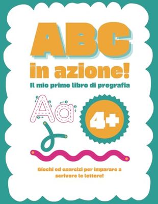 ABC in azione! Il mio primo libro di pregrafia: Giochi ed esercizi per imparare a scrivere le lettere, Pregrafismo, alfabeto, imparare a scrivere, colorare