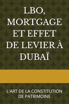 LBO, MORTGAGE ET EFFET DE LEVIER À DUBAÏ: L'ART DE LA CONSTITUTION DE PATRIMOINE