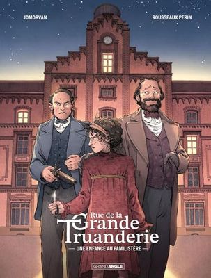 Rue de la Grande Truanderie - vol. 01/2: Une enfance au Familistère