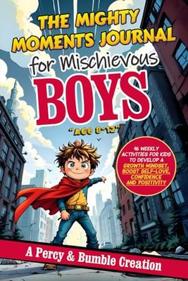 The Mighty Moments Journal for Mischievous Boys, age 8 -12: 46 Weekly Activities for Kids to Develop a Growth Mindset, Boost Self-love, Confidence and Positivity.