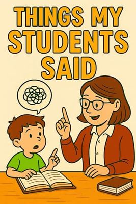 Teacher Appreciation Gifts: Things My Students Said Journal - Keepsake Notebook for Teachers to Remember the Funniest Students Moments
