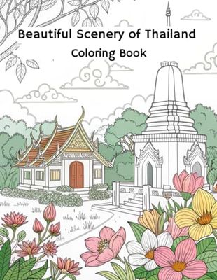 Beautiful Scenery of Thailand Coloring Book: Color the beauty and culture of Thailand