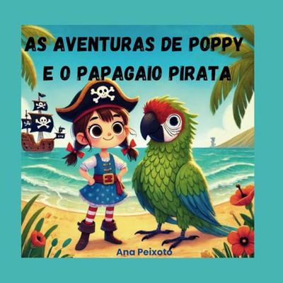 As Aventuras de Poppy e o Papagaio Pirata: Uma História de Caças ao Tesouro e Novas Amizades