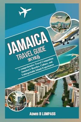 JAMAICA TRAVEL GUIDE 2025: A comprehensive Travel Companion: Jamaica's Beaches, Culture, and Unforgettable Island Experiences