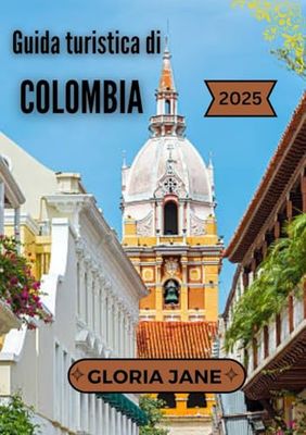 Guida turistica di Columbia 2025: Alla scoperta del cuore del Sud America Cultura, natura e avventura