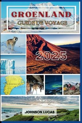 Groenland Guide de voyage 2025: Explorez le pays des icebergs, des fjords et des aurores boréales