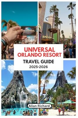 UNIVERAL ORLANDO RESORT TRAVEL GUIDE (2025-2026 EDITION): Your Ultimate Travel Budget, Manual and Companion for First-timers, Solo, Senior, and Family Adventures (ADVENTURE COMPANION GUIDEBOOK)