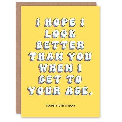 Artery8 Birthday Card Hope I Look Better Than You Fun Funny Humour Joke For Her Gran Sister Wife Woman Greeting Card