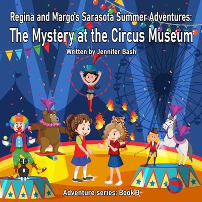 Regina and Margo's Sarasota Summer Adventures:: The Mystery at the Circus Museum