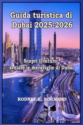 Guida turistica di Dubai 2025-2026: Scopri il futuro: svelare le meraviglie di Dubai