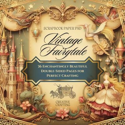 Vintage Fairytale Scrapbook Paper Pad: 36 Beautiful Double-Sided Designs For Crafting, Decoupage, Junk Journals, and more!