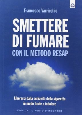 Smettere di fumare con il metodo RESAP. Liberarsi dalla schiavitù della sigaretta in modo facile e indolore