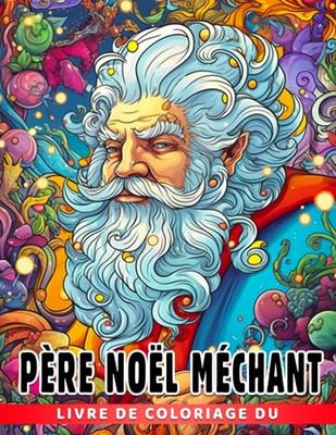 Livre de coloriage du Père Noël méchant: Pages de coloriage amusantes avec des illustration