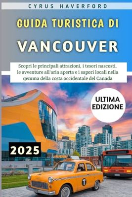 Guida Turistica Di Vancouver 2025: Scopri le principali attrazioni, i tesori nascosti, le avventure all'aria aperta e i sapori locali nella gemma della costa occidentale del Canada