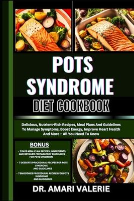 POTS SYNDROME DIET COOKBOOK: Delicious, Nutrient-Rich Recipes, Meal Plans And Guidelines To Manage Symptoms, Boost Energy, Improve Heart Health And More – All You Need To Know