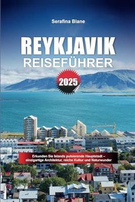 REYKJAVIK REISEFÜHRER 2025: Erkunden Sie Islands pulsierende Hauptstadt – einzigartige Architektur, reiche Kultur und Naturwunder