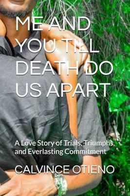 ME AND YOU TILL DEATH DO US APART: A Love Story of Trials, Triumphs, and Everlasting Commitment
