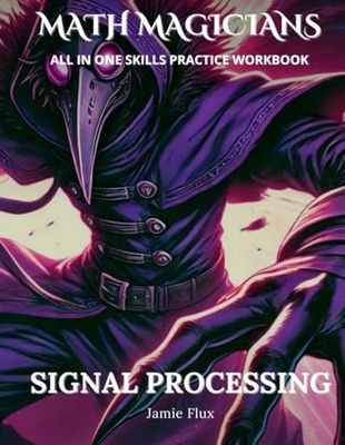 Signal Processing All in One Skills Practice Workbook: With 500+ Step by Step Problems and Full Solutions